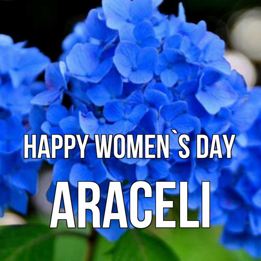 Greetings card с именем, Araceli happy women`s day синие цветы Greetings with text for free download 